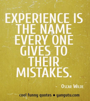 name one gives to their mistakes, ~ Oscar Wilde ★ Cool Funny Quote ...