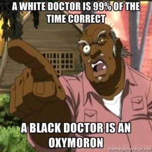 Black Doctor Is An Oxymoron - Racism Quote.