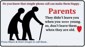 ... parents and leave them when they need you the most you would never be