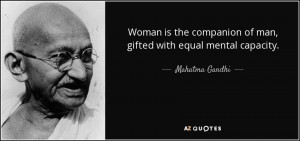 ... companion of man, gifted with equal mental capacity. - Mahatma Gandhi