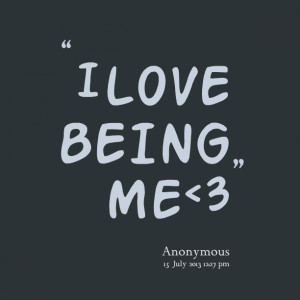Quotes Picture: i love being me