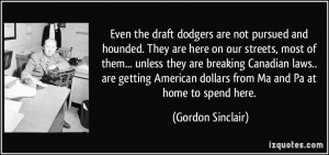 Even the draft dodgers are not pursued and hounded. They are here on ...