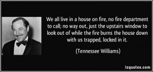 We all live in a house on fire, no fire department to call; no way out ...