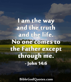 Am The Way And The Truth And The Life. No One Comes To The Father ...