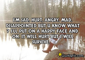 ... ll put on a happy face and on. It will hurt but I will survive