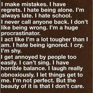 make mistakes. I have regrets. I hate being alone. I'm always late ...