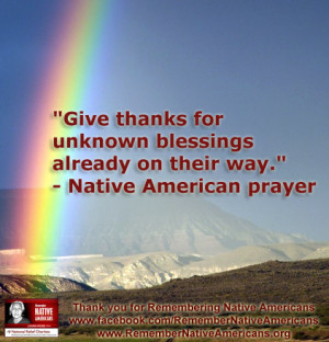 Give thanks for unknown blessings already on their way.” - Native ...