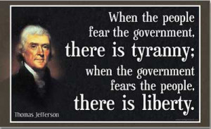 When The People Fear The Government There Is Tyranny