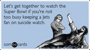 someecards.com - Let's get together to watch the Super Bowl if you're ...