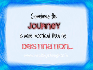 Inspirational Quote – Journey More Important Than Destination