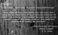 Quote from the book Prince Caspian by C.S Lewis. Greater than that ...