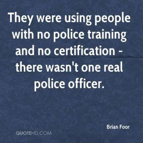 ... training and no certification - there wasn't one real police officer