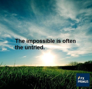 The impossible is often the untried. #FXPRIMUS #quote #Forex #trading ...