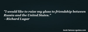 friendship quote -I would like to raise my glass to friendship between ...
