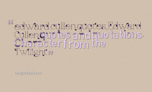 edward cullen quotes,Edward Cullen quotes and quotations, Character ...