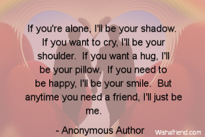 ... alone i ll be your shadow if you want to cry i ll be your shoulder if