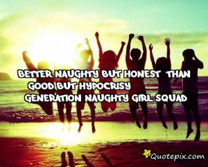 But Honest Than Good But Hypocrisy GENERATION NAUGHTY GIRL SQUAD