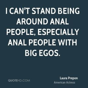... can't stand being around anal people, especially anal people with big