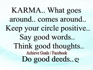 Karma what goes around comes around ..