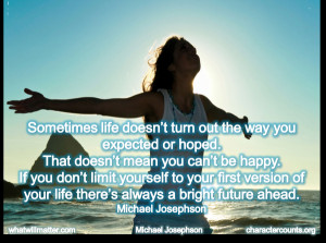 ... life, there’s always a bright future ahead. — Michael Josephson