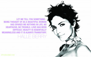 ... essentially meaningless and it is always transitory.” - Halle Berry