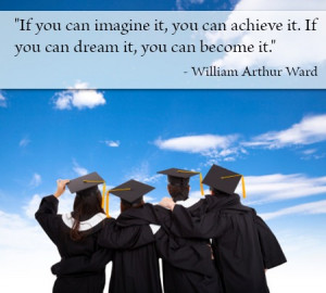 you can imagine it, you can achieve it. If you can dream it, you ...