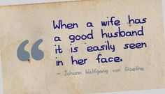 When a wife has a good husband it is easily seen in her face. # ...