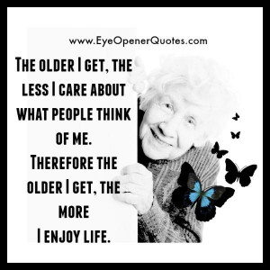The older you get, the less you care about what people think