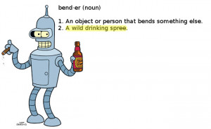 It all makes sense now – Bender also means a while drinking spree