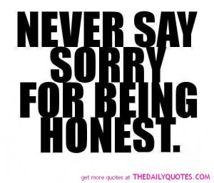 never-say-sorry-being-honest-quote-pic-quotes-pictures-sayings.jpg