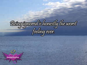 Feeling Ignored Quotes Being ignored