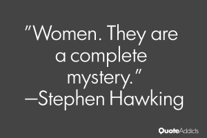 stephen hawking quotes women they are aplete mystery stephen