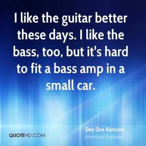 ... like the bass, too, but it's hard to fit a bass amp in a small car