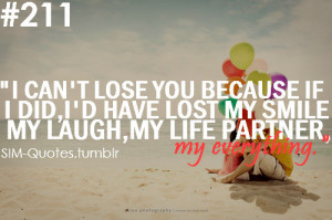 CAn't Lose You Because If I Did , I'd have lost my smile my laugh ...
