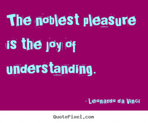 Create picture quotes about friendship - The noblest pleasure is the ...