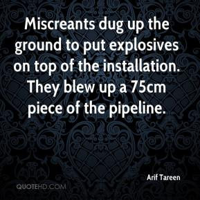 Arif Tareen - Miscreants dug up the ground to put explosives on top of ...
