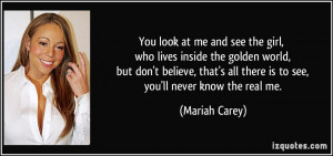 You look at me and see the girl, who lives inside the golden world ...