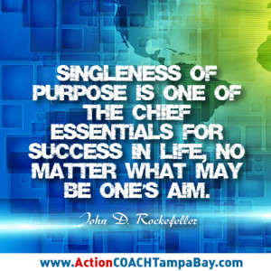 Singleness of purpose is one of the chief essentials for success in ...