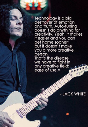 technology is a big destroyer of truth jack white quote