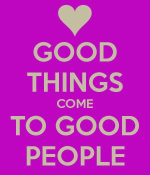 good-things-come-to-good-people.png