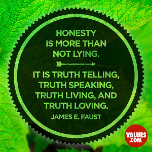 Honesty is more than not lying. It is truth telling, truth speaking ...