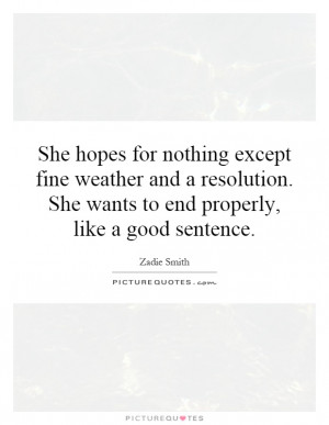 ... . She wants to end properly, like a good sentence. Picture Quote #1