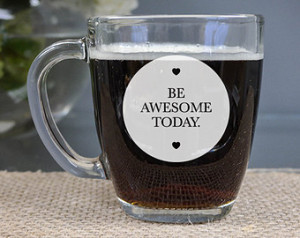Quote Mug - (ONE) Be Awesome Today Coffee Mug - Engraved Coffee Mug ...
