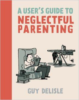 User's Guide to Neglectful Parenting by Guy Delisle