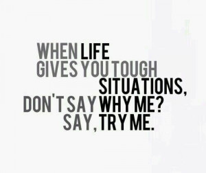 When life gets tough...