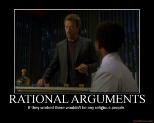 Rational Arguments, If They Worked There Wouldn’t Be Any Religious ...