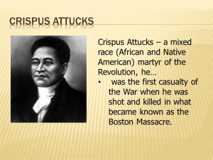 Crispus Attucks – a mixed race (African and Native American) martyr ...