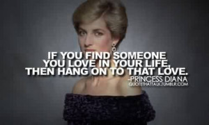 Famous Celebrity Quote By Princess Diana~ If you find someone you love ...
