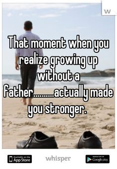 That moment when you realize growing up without a father ...