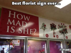 Funny Best Florist Sign Ever Joke Picture | How mad is she?